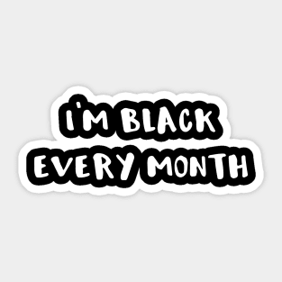 I'm Black Every Month Sticker